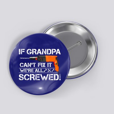If Grandpa Cant Fix It Were All Screwed Grandfather Gift Button