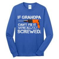 If Grandpa Cant Fix It Were All Screwed Grandfather Gift Tall Long Sleeve T-Shirt