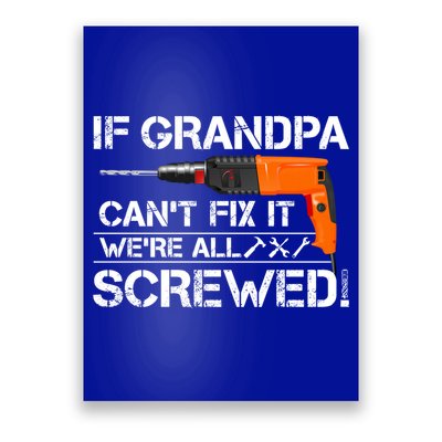 If Grandpa Cant Fix It Were All Screwed Grandfather Gift Poster