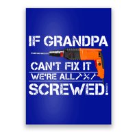 If Grandpa Cant Fix It Were All Screwed Grandfather Gift Poster
