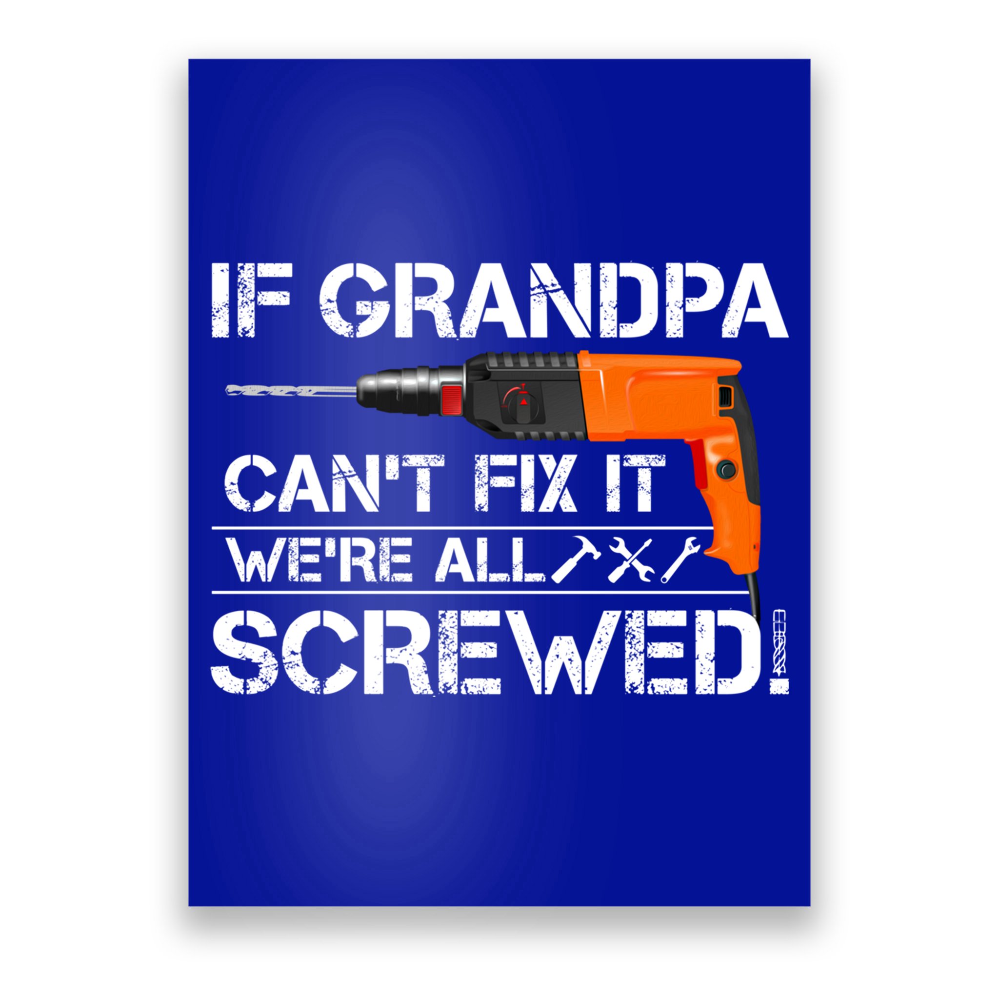 If Grandpa Cant Fix It Were All Screwed Grandfather Gift Poster