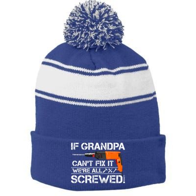 If Grandpa Cant Fix It Were All Screwed Grandfather Gift Stripe Pom Pom Beanie