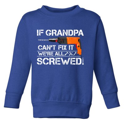 If Grandpa Cant Fix It Were All Screwed Grandfather Gift Toddler Sweatshirt