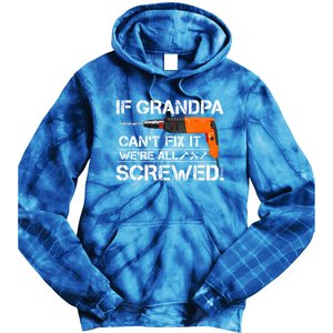 If Grandpa Cant Fix It Were All Screwed Grandfather Gift Tie Dye Hoodie