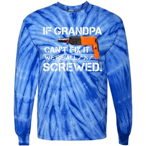 If Grandpa Cant Fix It Were All Screwed Grandfather Gift Tie-Dye Long Sleeve Shirt