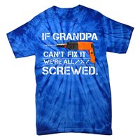 If Grandpa Cant Fix It Were All Screwed Grandfather Gift Tie-Dye T-Shirt