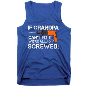 If Grandpa Cant Fix It Were All Screwed Grandfather Gift Tank Top