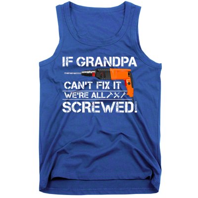 If Grandpa Cant Fix It Were All Screwed Grandfather Gift Tank Top