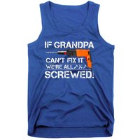 If Grandpa Cant Fix It Were All Screwed Grandfather Gift Tank Top