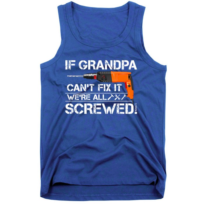 If Grandpa Cant Fix It Were All Screwed Grandfather Gift Tank Top