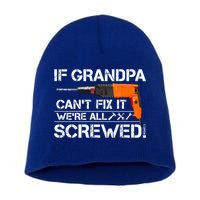 If Grandpa Cant Fix It Were All Screwed Grandfather Gift Short Acrylic Beanie