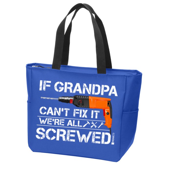 If Grandpa Cant Fix It Were All Screwed Grandfather Gift Zip Tote Bag