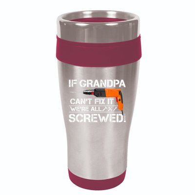 If Grandpa Cant Fix It Were All Screwed Grandfather Gift 16oz Travel Tumbler