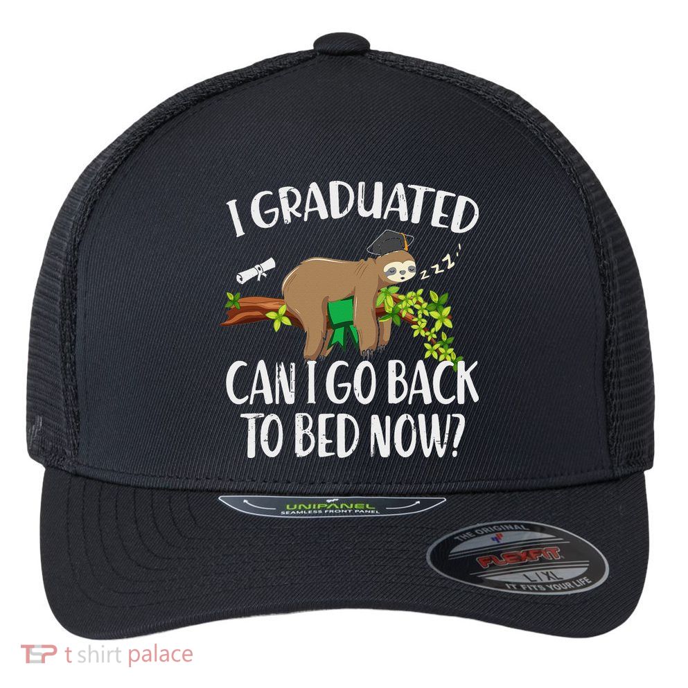 I Graduated Can I Go Back To Bed Now Graduation Flexfit Unipanel Trucker Cap