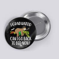 I Graduated Can I Go Back To Bed Now Graduation Button