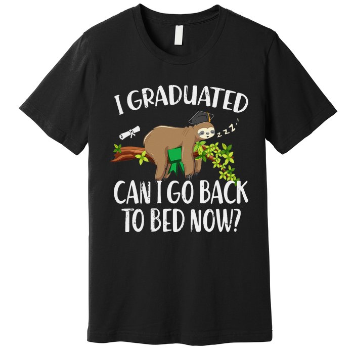 I Graduated Can I Go Back To Bed Now Graduation Premium T-Shirt