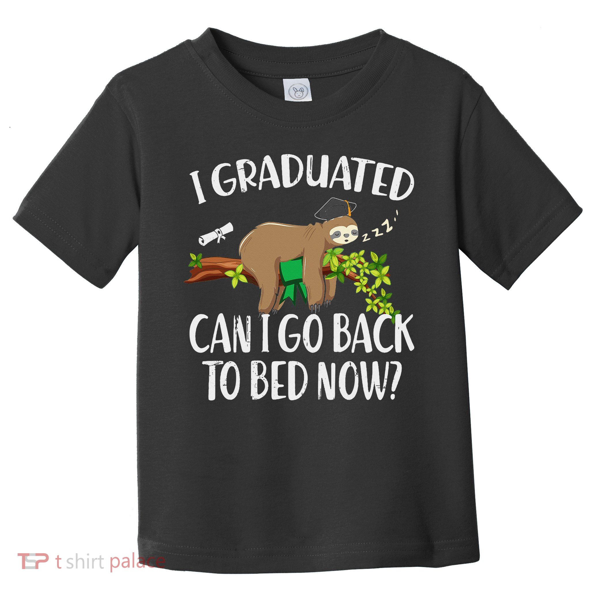 I Graduated Can I Go Back To Bed Now Graduation Toddler T-Shirt