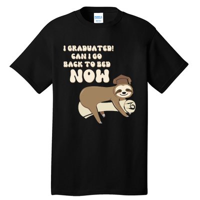 I Graduated Can Go Back To Bed Now Funny Graduation Sloth Tall T-Shirt