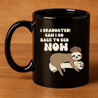 I Graduated Can Go Back To Bed Now Funny Graduation Sloth 11oz C Handle Ceramic Mug
