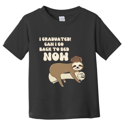I Graduated Can Go Back To Bed Now Funny Graduation Sloth Toddler T-Shirt