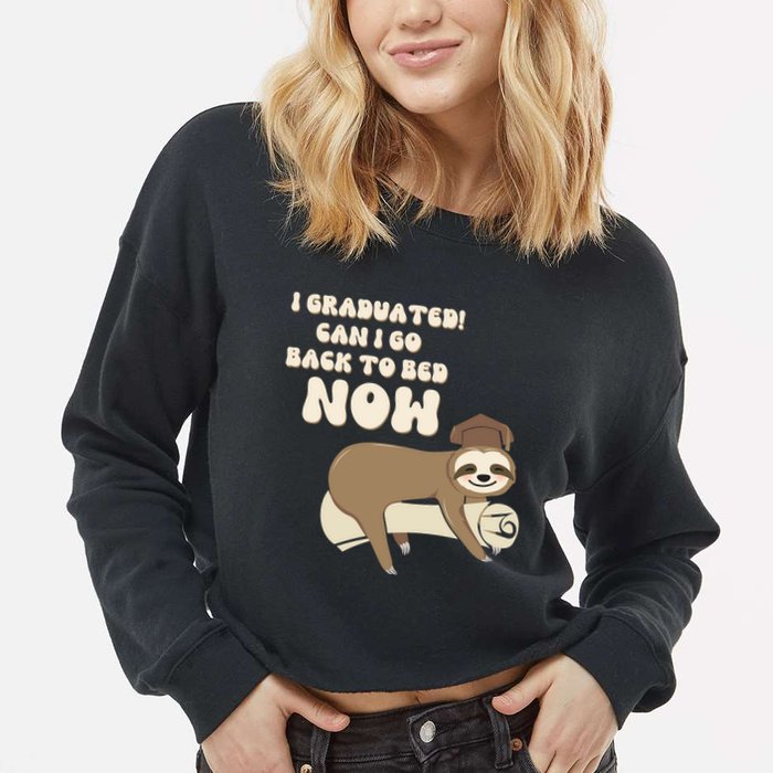 I Graduated Can Go Back To Bed Now Funny Graduation Sloth Cropped Pullover Crew