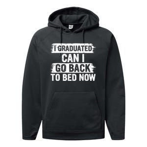 I Graduated Can I Go Back To Bed Now Gift For Graduation Performance Fleece Hoodie