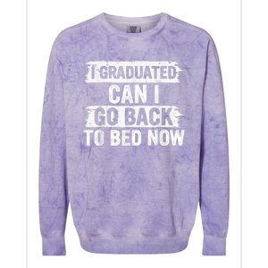 I Graduated Can I Go Back To Bed Now Gift For Graduation Colorblast Crewneck Sweatshirt