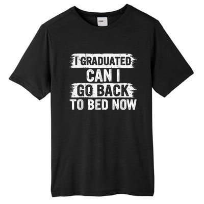 I Graduated Can I Go Back To Bed Now Gift For Graduation Tall Fusion ChromaSoft Performance T-Shirt