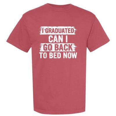 I Graduated Can I Go Back To Bed Now Gift For Graduation Garment-Dyed Heavyweight T-Shirt