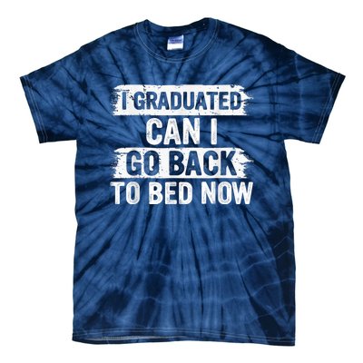 I Graduated Can I Go Back To Bed Now Gift For Graduation Tie-Dye T-Shirt