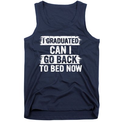 I Graduated Can I Go Back To Bed Now Gift For Graduation Tank Top