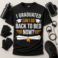 I Graduated Can I Go Back To Bed Now Performance Shirt