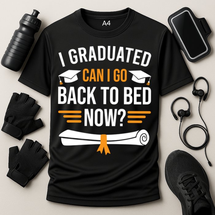 I Graduated Can I Go Back To Bed Now Performance Shirt