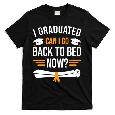 I Graduated Can I Go Back To Bed Now T-Shirt
