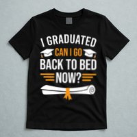 I Graduated Can I Go Back To Bed Now T-Shirt