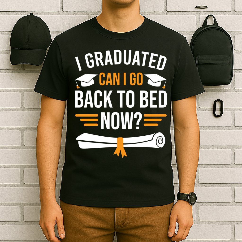 I Graduated Can I Go Back To Bed Now T-Shirt