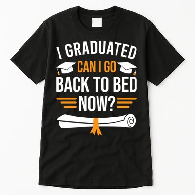 I Graduated Can I Go Back To Bed Now Tall T-Shirt