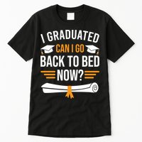 I Graduated Can I Go Back To Bed Now Tall T-Shirt