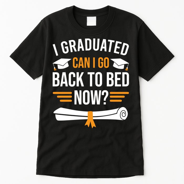 I Graduated Can I Go Back To Bed Now Tall T-Shirt