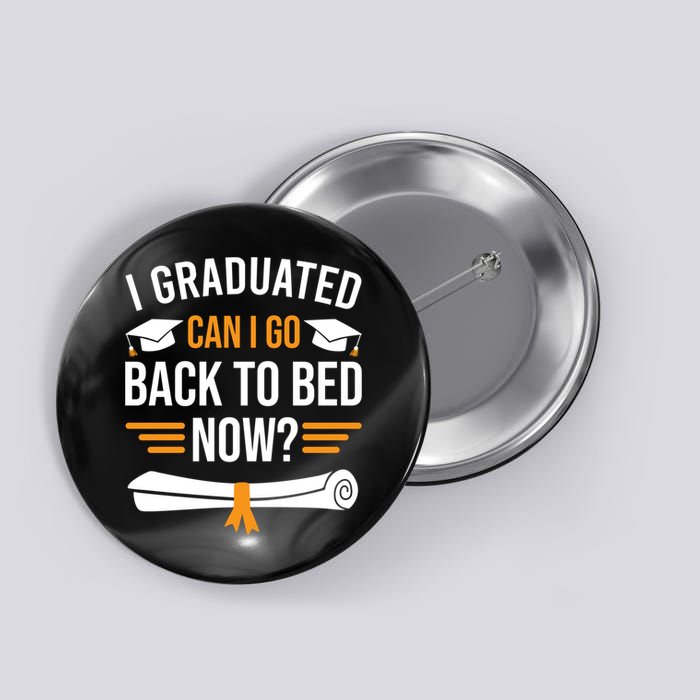 I Graduated Can I Go Back To Bed Now Button