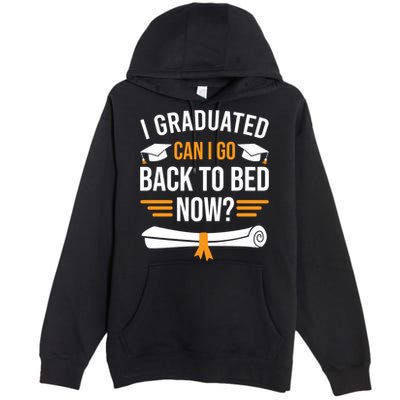 I Graduated Can I Go Back To Bed Now Premium Pullover Hoodie