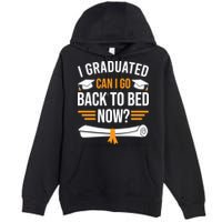 I Graduated Can I Go Back To Bed Now Premium Pullover Hoodie