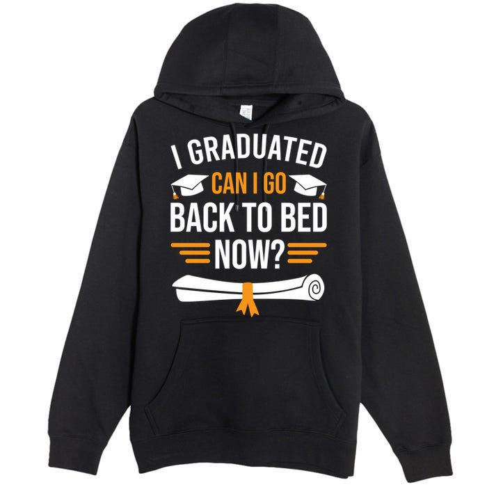 I Graduated Can I Go Back To Bed Now Premium Pullover Hoodie