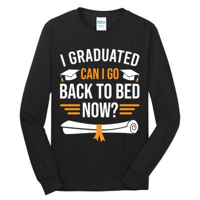 I Graduated Can I Go Back To Bed Now Tall Long Sleeve T-Shirt