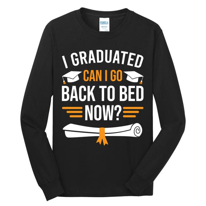 I Graduated Can I Go Back To Bed Now Tall Long Sleeve T-Shirt