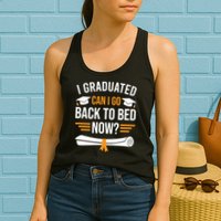 I Graduated Can I Go Back To Bed Now Womens Tank Top