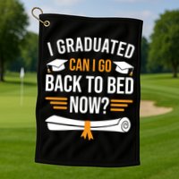 I Graduated Can I Go Back To Bed Now Golf Towel