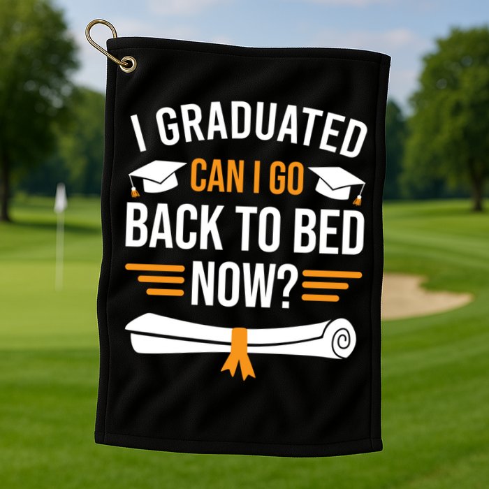 I Graduated Can I Go Back To Bed Now Golf Towel