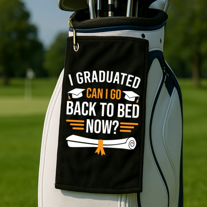 I Graduated Can I Go Back To Bed Now Golf Towel