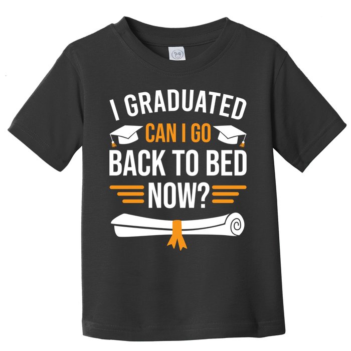I Graduated Can I Go Back To Bed Now Toddler T-Shirt